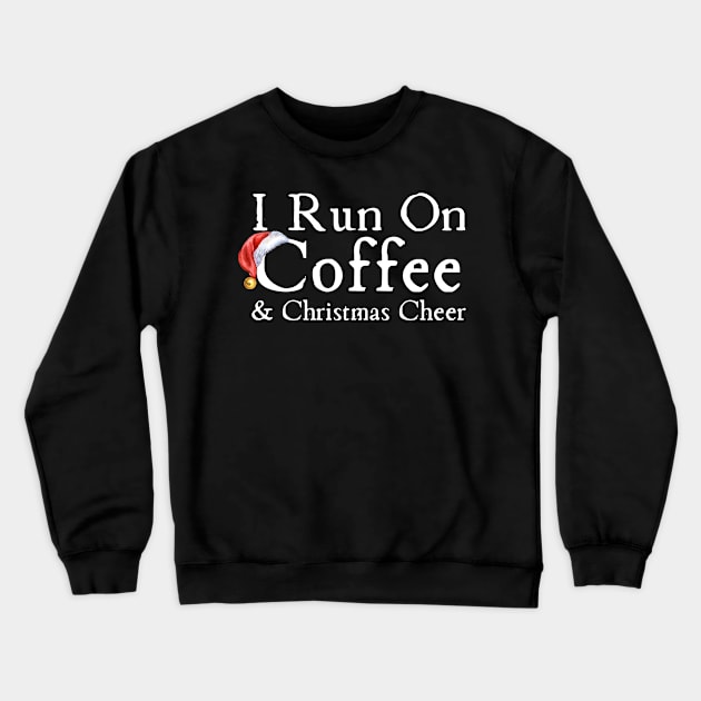 I Run On Coffee And Christmas Cheer Crewneck Sweatshirt by HobbyAndArt